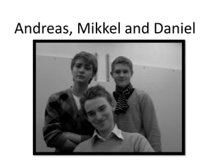 Andreas, Mikkel and Daniel 