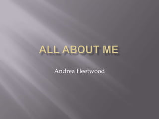 All About me Andrea Fleetwood 