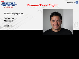 Andreas Raptopoulos
Co-founder
Matternet
@matternet
Drones Take Flight
 