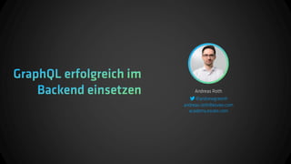 Andreas Roth - GraphQL erfolgreich im Backend einsetzen Slide 1
