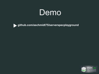 Demo
• github.com/aschmidt75/serverspecplayground
 