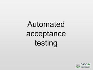 Automated
acceptance
testing
 