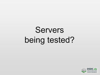 Servers
being tested?
 