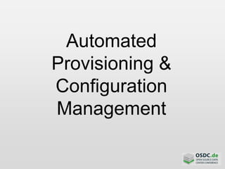 Automated
Provisioning &
Configuration
Management
 