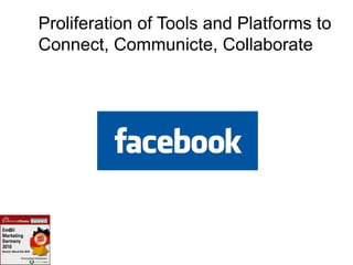 Proliferation of Tools and Platforms to
Connect, Communicte, Collaborate
 