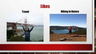 Likes 
Travel Hiking in Nature 
 