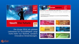 Die drupa 2016 als globale
Leitmesse für Druck&Papier zeigt
nicht mehr nur Technik, sondern
innovative Anwendungen.
art&
 