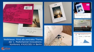 Weltklasse: Print als zentrales Thema
der 1. Multichannel Innovations- 
Konferenz #XUG15EU in Berlin.
art&
 