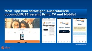 Mein Tipp zum sofortigen Ausprobieren:  
documobiFUSE vereint Print, TV und Mobile!
art&
http://www.documobi.com
 
