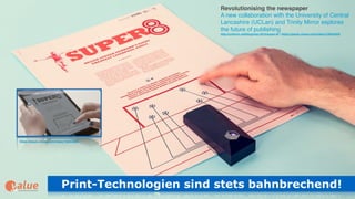 Print-Technologien sind stets bahnbrechend!art&
Revolutionising the newspaper
A new collaboration with the University of Central
Lancashire (UCLan) and Trinity Mirror explores
the future of publishing 
http://uniform.net/blog/may-2015/super-8/ | https://player.vimeo.com/video/128354820
https://player.vimeo.com/video/128354820
 