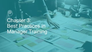 Chapter 3:
Best Practices in
Manager Training
34
 
