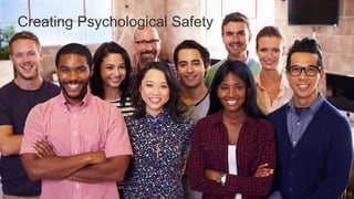 Creating Psychological Safety
29
 