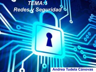 TEMA:1 
Redes y Seguridad 
Andrea Tudela Cánovas. 
 