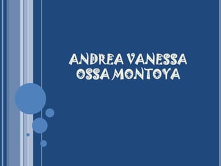 ANDREA VANESSA OSSA MONTOYA 
