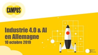 Industrie 4.0 & AI
en Allemagne
10 octobre 2019
 