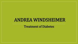 ANDREA WINDSHEIMER
Treatment of Diabetes
 