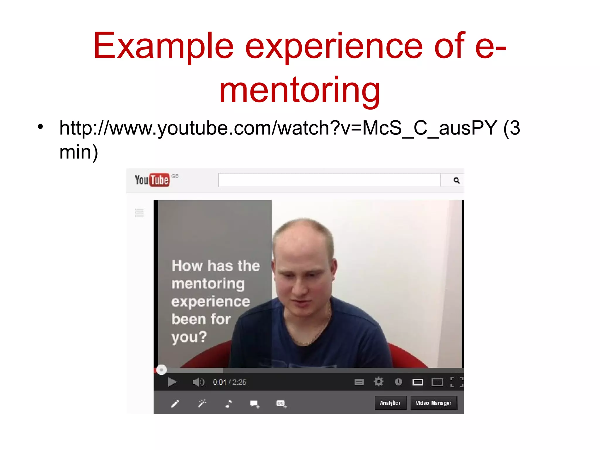 Example experience of e-
           mentoring
• http://www.youtube.com/watch?v=McS_C_ausPY (3
  min)
 