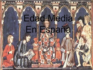 Edad Media
En España

 