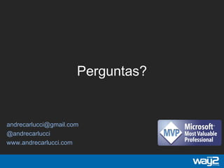 Perguntas?
andrecarlucci@gmail.com
@andrecarlucci
www.andrecarlucci.com
 