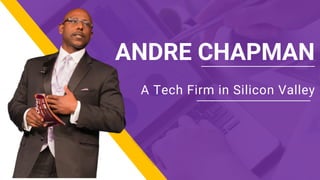 ANDRE CHAPMAN
A Tech Firm in Silicon Valley
 