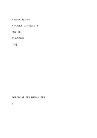 Andre C Justice
ARGOSY UNIVERSTY
PSY 313
03/02/2016
[D1]
POLITCAL PERSONALITES
1
 