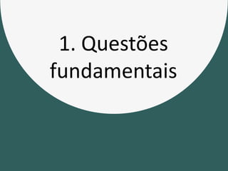 1. Questões
fundamentais
 