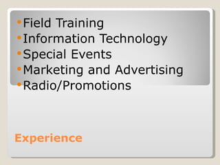Experience Field Training  Information Technology Special Events Marketing and Advertising Radio/Promotions 