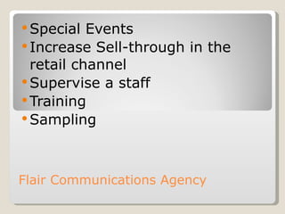 Flair Communications Agency Special Events Increase Sell-through in the retail channel Supervise a staff Training  Sampling  