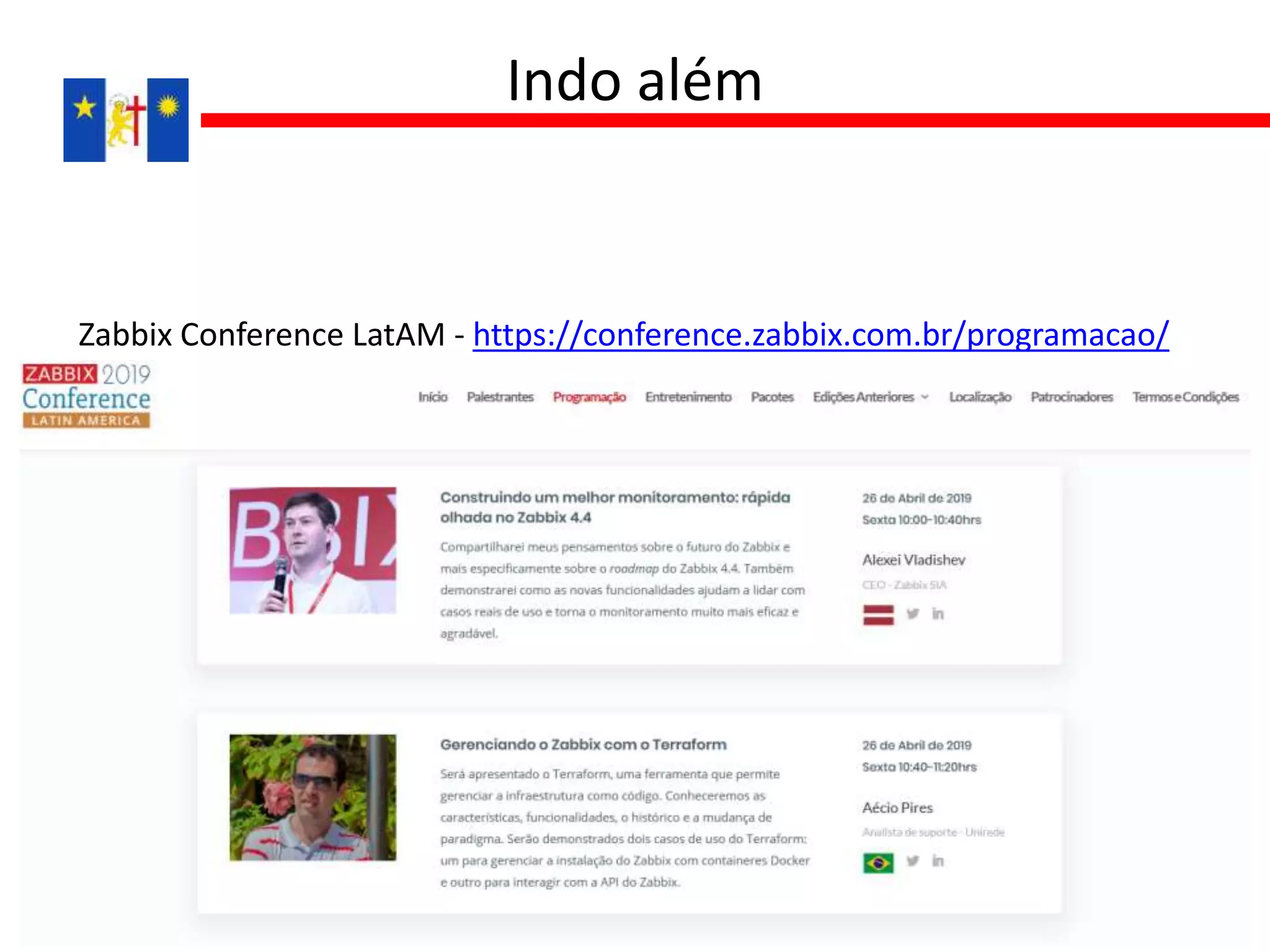 Zabbix Conference LatAM - https://conference.zabbix.com.br/programacao/
Indo além
 
