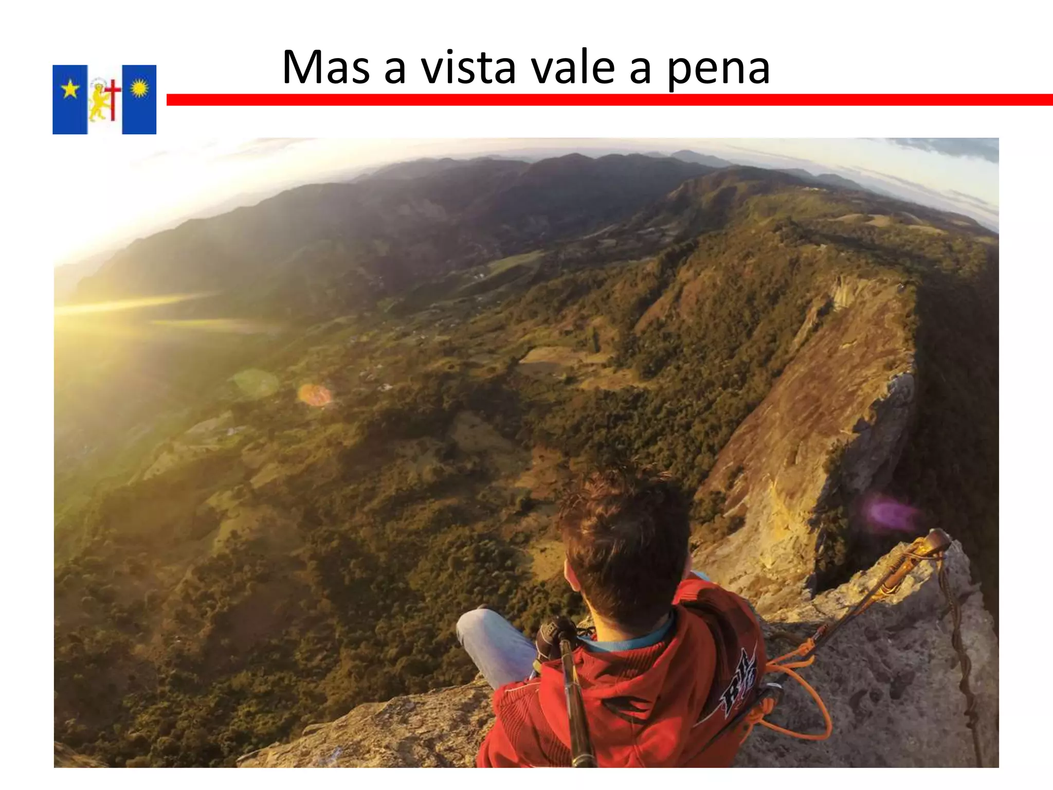 Mas a vista vale a pena
 