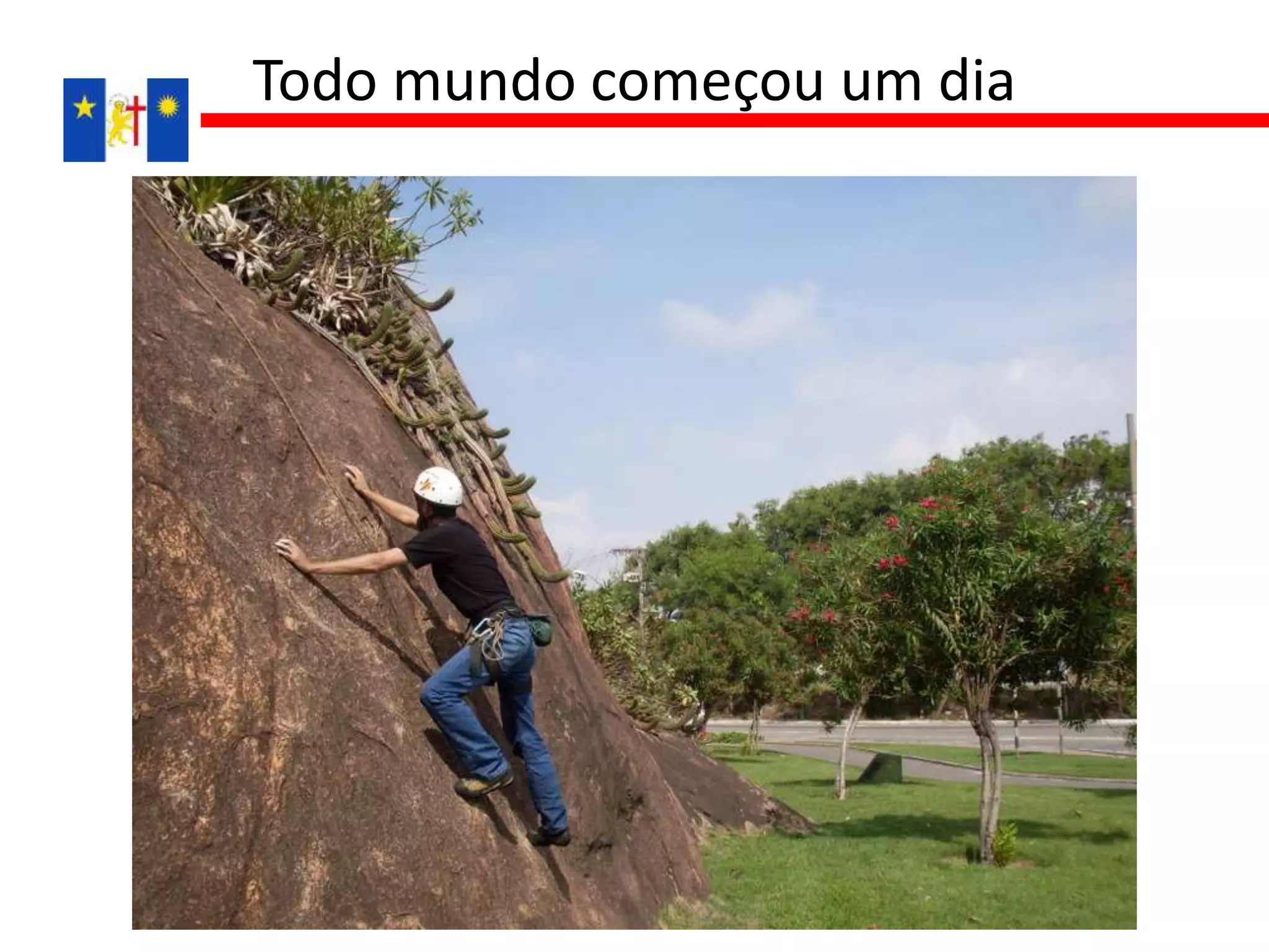 Todo mundo começou um dia
 