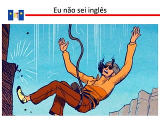 Eu não sei inglês
 