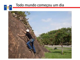 Todo mundo começou um dia
 