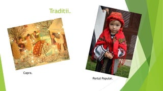 Traditii.

Capra.
Portul Popular.

 