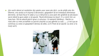 

(Un vechi obicei al românilor din satele unor zone ale țării, ca de pildă cele din
Oltenia, era acela ca în Ajunul Crăciunului, gospodarii să se trezească dimineața
devreme, să facă focul în sobă și cu o rămurică a unui pom din grădină să jăruiască
jarul stând la gura sobei și să spună: "Bună dimineața lui Ajun! /C-a venit intr-un
ceas bun /Să ne-aducă:porcii grași și unturoși /Și oamenii sănătoși; /Vacile cu
viței,oile cu miei,scroafele cu purcei,cloștile cu pui,găinile cu ouă......și tot așa se
continua cu ceea ce gospodarii doreau să aibă, ca în final să se spună: La anul și la
mulți ani!)

.

 