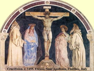 Crucifixion. c. 1455. Fresco,. Sant'Apollonia, Florence, Italy 