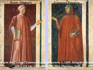 From the Cycle of Famous Men and Women. c. 1450. Detached fresco.  250 x 154 cm. Galleria degli Uffizi, Florence, Italy. Dante Allighieri. Francesco Petrarca 