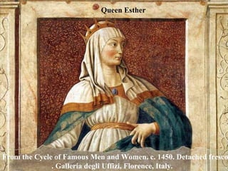 From the Cycle of Famous Men and Women. c. 1450. Detached fresco.  . Galleria degli Uffizi, Florence, Italy. Queen Esther 