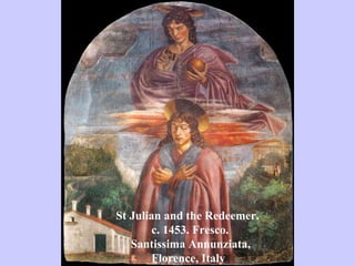St Julian and the Redeemer.  c. 1453. Fresco.  Santissima Annunziata,  Florence, Italy 