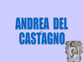 ANDREA  DEL CASTAGNO 