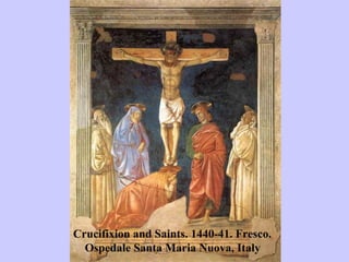 Crucifixion and Saints. 1440-41. Fresco.  Ospedale Santa Maria Nuova, Italy 