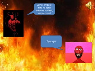 Vamos embora!
Está na hora!
Mexe-te homem,
despacha-te!
É para já!
 