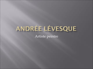 Andrée  Lévesque  artiste-peintre Musique  Alain Lebebvre, « La solitude » 