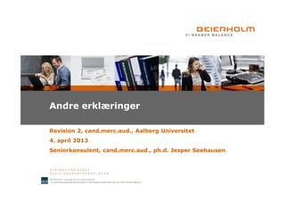 Andre erklæringer

Revision 2, cand.merc.aud., Aalborg Universitet
4. april 2013
Seniorkonsulent, cand.merc.aud., ph.d. Jesper Seehausen
 