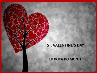 ST. VALENTINE’S DAY
EB BOCA DO MONTE

 