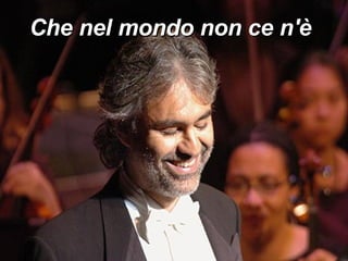 Che nel mondo non ce n'è 