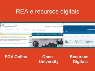 REA e recursos digitais




FGV Online    Open        Recursos
             University    Digitais
 