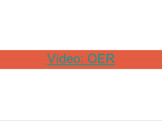 Vídeo: OER
 