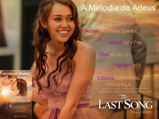 A Melodia do Adeus

Autor: Nicholas Sparks

          Início: 13/ 11/ 10

      Fim: 12/ 02/ 11

            Páginas: 363

     Editora: EDITORIAL
         PRESENÇA
 