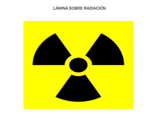LÁMINA SOBRE RADIACIÓN
 